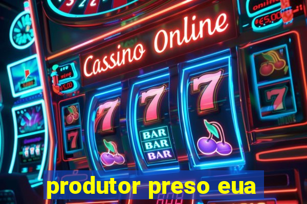 produtor preso eua